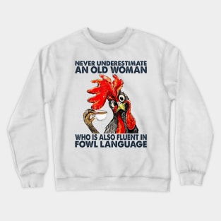 Chicken Never Underestimate An Old Woman Who Is Also Fluent In Fowl Language Crewneck Sweatshirt